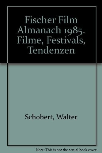 Fischer Film Almanach 1985 Filme, Festivals, Tendenzen