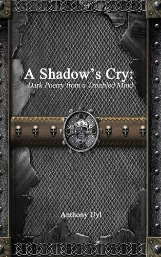 A Shadow’s Cry: Dark Poetry from a Troubled Mind