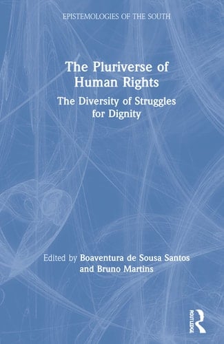 The Pluriverse of Human Rights The Diversity of Struggles for Dignity