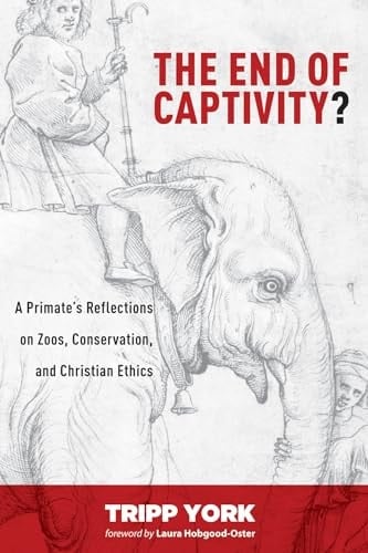 The End of Captivity? A Primate's Reflections on Zoos, Conservation, and Christian Ethics