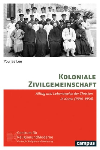 Koloniale Zivilgemeinschaft Alltag und Lebensweise der Christen in Korea (1894-1954)