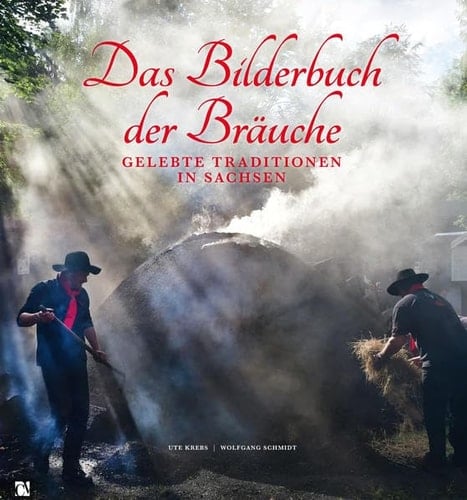 Das Bilderbuch der Bräuche gelebte Traditionen in Sachsen