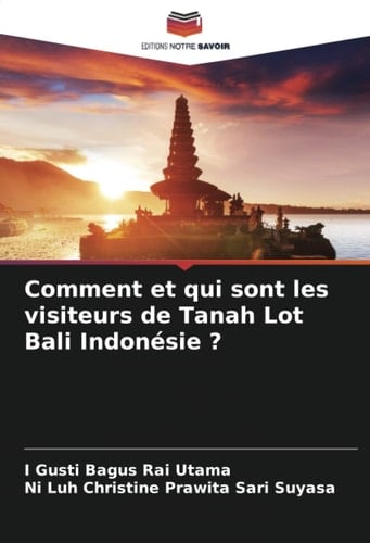 Comment et qui sont les visiteurs de Tanah Lot Bali Indonésie ? (French Edition)