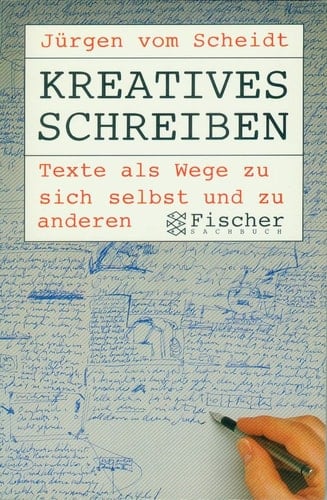 Kreatives Schreiben Texte als Wege zu sich selbst und zu anderen ; Selbsterfahrung, Therapie, Meditation, Denkwerkzeug, Arbeitshilfe, Abbau von Schreibblockaden