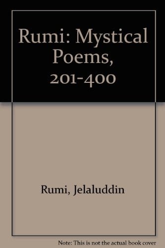 Mystical Poems of Rumi: Second Selection, Poems 201-400