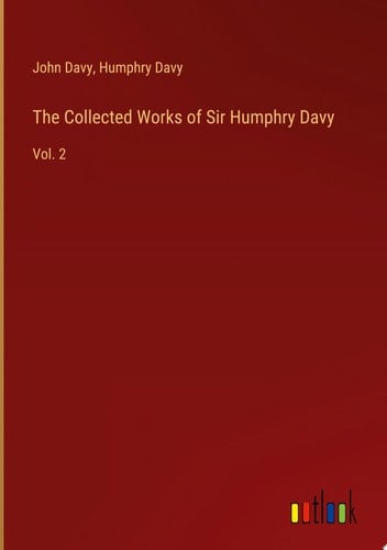 The Collected Works of Sir Humphry Davy Vol. 2