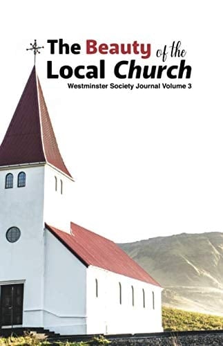 Beauty of the Local Church Westminster Society Journal: Volume 3