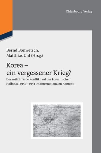 Korea - ein vergessener Krieg? Der militärische Konflikt auf der koreanischen Halbinsel 1950-1953 im internationalen Kontext