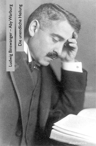 Ludwig Binswanger, Aby Warburg die unendliche Heilung : Aby Warburgs Krankengeschichte