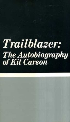 Trailblazer: The Autobiography of Kit Carson