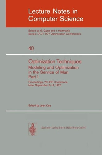 Optimization Techniques. Modeling and Optimization in the Service of Man 1: Proceedings, 7th IFIP Conference, Nice, Sept. 8-12, 1975 (Lecture Notes in ... Science, 40) (English and French Edition)
