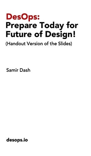DesOps Prepare Today for the Future of Design!: (Handout Version of the Slides)
