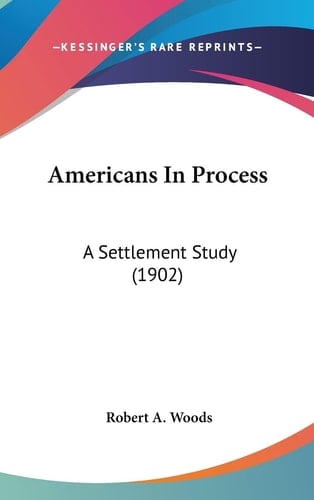 Americans In Process: A Settlement Study (1902)