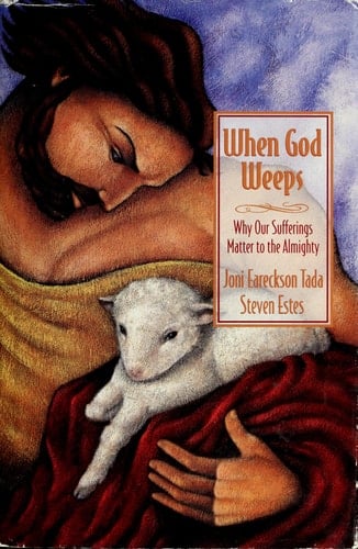 When God Weeps Why Our Sufferings Matter to the Almighty