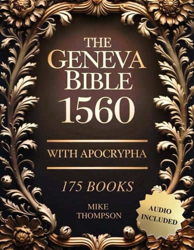 Geneva Bible 1560 Edition with Apocrypha: The Complete Collection with Rejected Texts (175 Books) in Old Original English – Audio Included