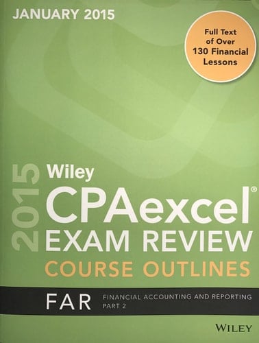 2015 Wiley CPAexcel Exam Review Course Outlines FAR Financial Accounting and Reporting Part 2