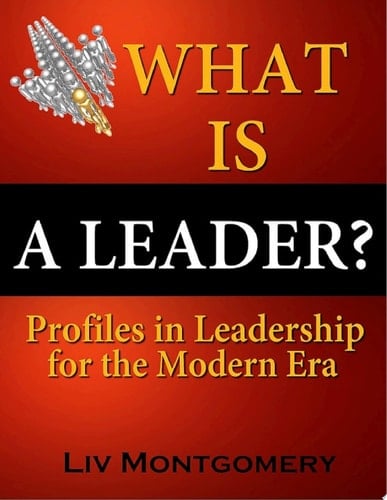 What Is a Leader? Profiles in Leadership for the Modern Era
