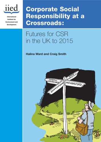 Corporate Social Responsibility at a Crossroads Futures for CSR in the UK to 2015