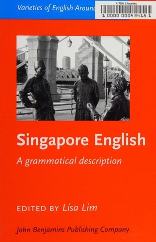Singapore English: A grammatical description (Varieties of English Around the World)