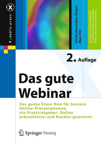 Das gute Webinar Das ganze Know How für bessere Online-Präsentationen, ein Praxisratgeber: Online präsentieren und Kunden gewinnen