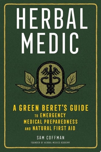 Herbal Medic A Green Beret's Guide to Emergency Medical Preparedness and Natural First Aid