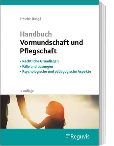 Handbuch Vormundschaft und Pflegschaft Rechtliche Grundlagen - Fälle und Lösungen - Psychologische und pädagogische Aspekte