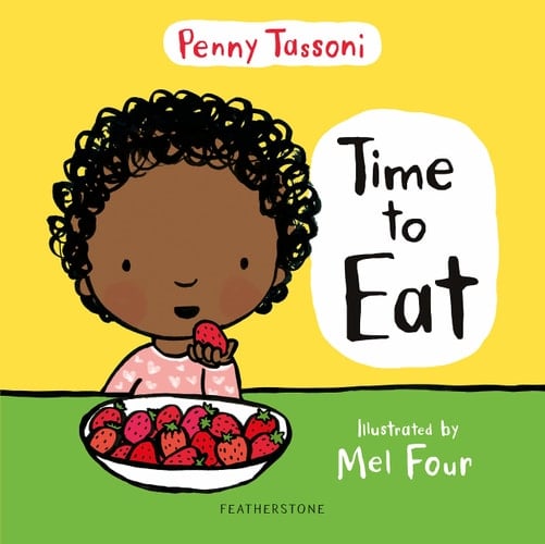 Time to Eat Exploring New Foods Can Be Fun with This Delightful Picture Book