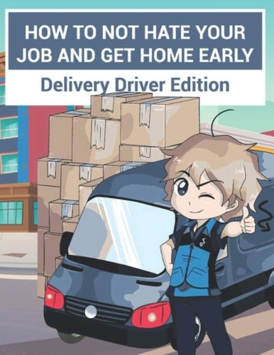 How to Not Hate Your Job and Get Home Early Delivery Driver Edition