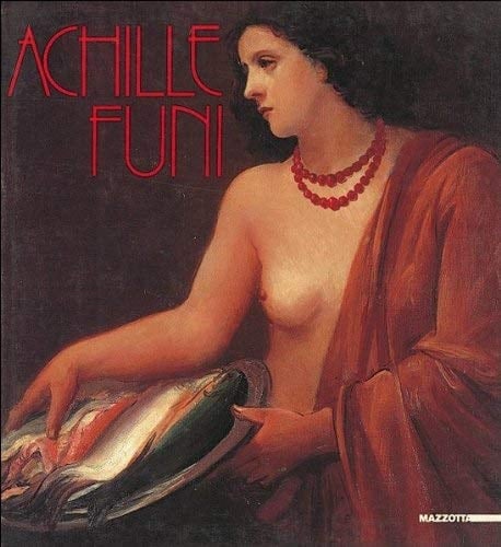 Achille Funi dal futurismo alla maniera grande