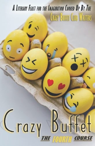 Crazy Buffet The Fourth Course : a Literary Feast for the Imagination Cooked Up by the Crazy Buffet Club Writers