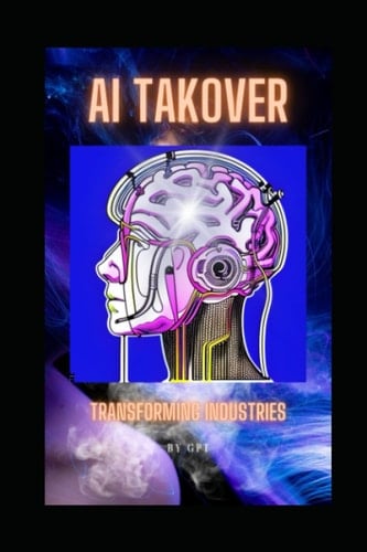 AI Taking Over: Transforming Industries