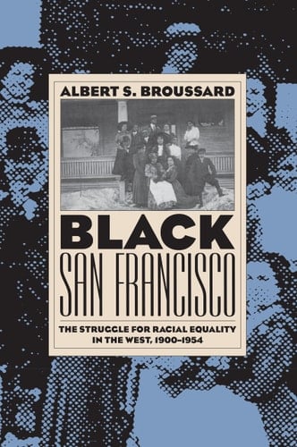 Black San Francisco The Struggle for Racial Equality in the West, 1900–1954