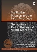 Codification, Macaulay and the Indian Penal Code The Legacies and Modern Challenges of Criminal Law Reform