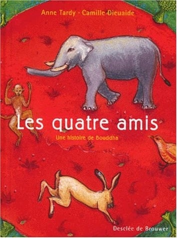 Les Quatre Amis. Une Histoire Du Bouddha