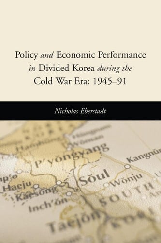 Policy and Economic Performance in Divided Korea During the Cold War Era 1945-91