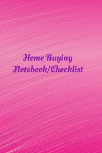 Home Buying Notebook/Checklist: House Hunting Checklist/Journal/Planner/Log Book
