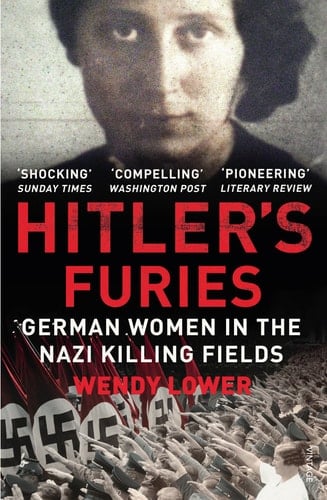 Hitler's Furies German Women in the Nazi Killing Fields