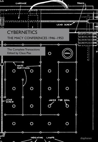 Cybernetics The Macy Conferences 1946-1953 : the Complete Transactions