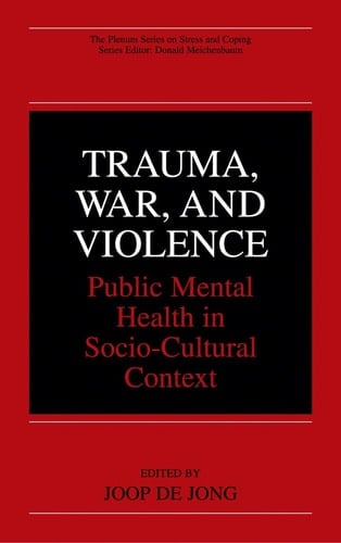 Trauma, War, and Violence Public Mental Health in Socio-Cultural Context