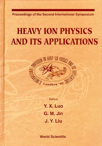Heavy Ion Physics And Its Applications - Proceedings Of The Second International Symposium