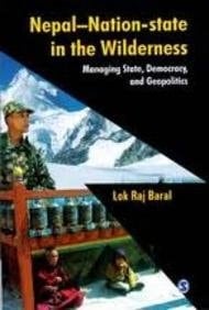 Nepal- Nation-State in the Wilderness: Managing State, Democracy, and Geopolitics