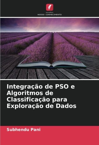Integração de PSO e Algoritmos de Classificação para Exploração de Dados (Portuguese Edition)