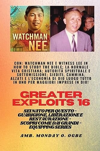 Grandi Imprese - 16 con Watchman Nee e Witness Lee in How to Study the Bible;la Normale. . Vita Cristiana;a Utorità Spirituale e Sottomissione; Sedersi, Camminare, Stare in Piedi e l'economia Di Dio un POSTO TUTTO in uno per Maggiori Imprese in Dio! - Sei Nato per Questo - Guarigione, Liberazione e Restauro - Equipaggiare la Serie