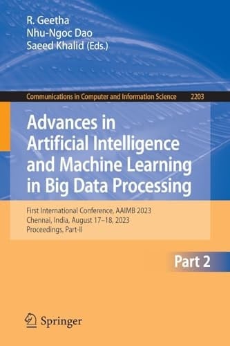 Advances in Artificial Intelligence and Machine Learning in Big Data Processing First International Conference, AAIMB 2023, Chennai, India, August 17–18, 2023, Proceedings, Part-II