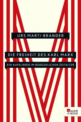 Die Freiheit des Karl Marx Ein Aufklärer im bürgerlichen Zeitalter