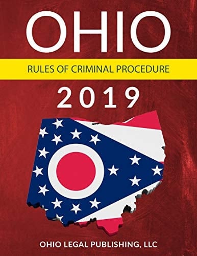 Ohio Rules of Criminal Procedure 2019 Complete Rules As Revised Through July 1 2018
