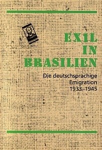 Exil in Brasilien: Die deutschsprachige Emigration, 1933-1945 : eine Ausstellung des Deutschen Exilarchivs 1933-1945, die Deutsche Bibliothek, ... / Deutsche Bibliothek) (German Edition)
