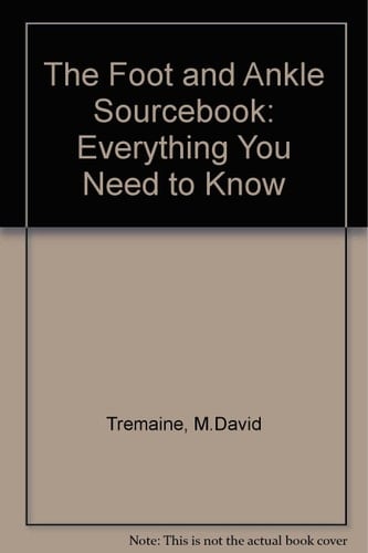 The Foot and Ankle Sourcebook Everything You Need to Know