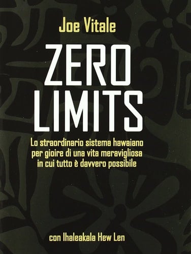 Zero limits. Lo straordinario sistema hawaiano per gioire di una vita meravigliosa in cui tutto è davvero possibile