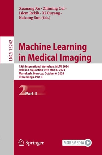 Machine Learning in Medical Imaging 15th International Workshop, MLMI 2024, Held in Conjunction with MICCAI 2024, Marrakesh, Morocco, October 6, 2024, Proceedings, Part II